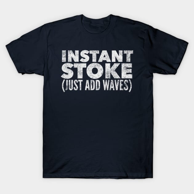 Instant Stoke Just Add Waves T-Shirt by MessageOnApparel